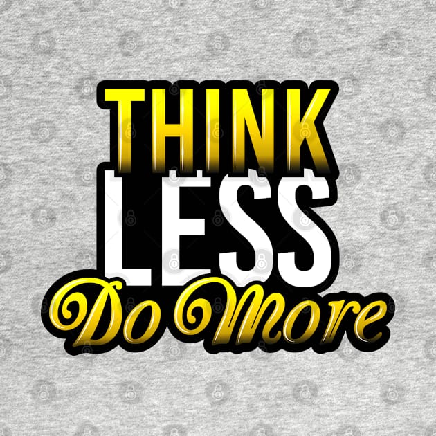 Think Less Do More by FabRonics